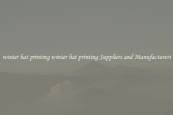 winter hat printing winter hat printing Suppliers and Manufacturers