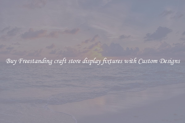 Buy Freestanding craft store display fixtures with Custom Designs