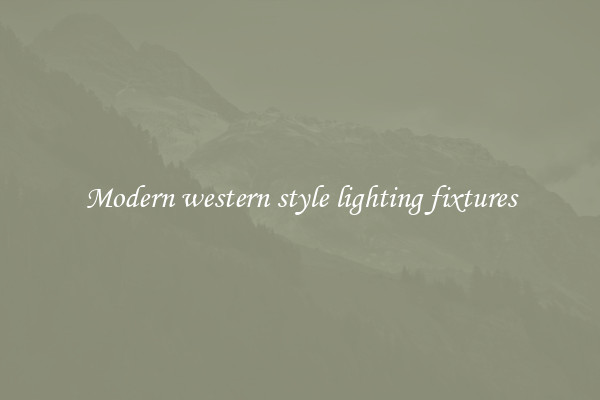 Modern western style lighting fixtures