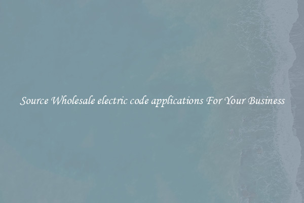 Source Wholesale electric code applications For Your Business