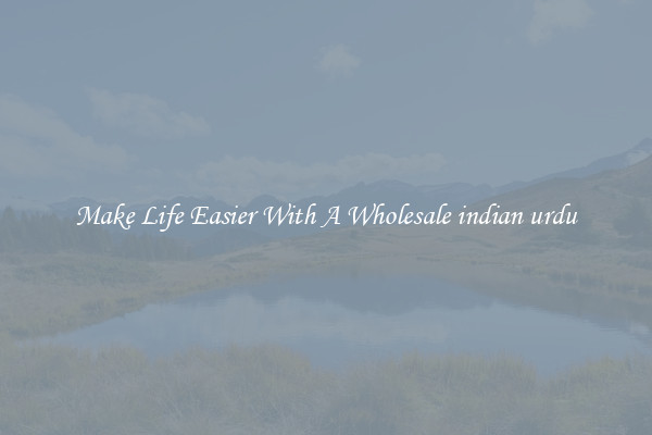 Make Life Easier With A Wholesale indian urdu