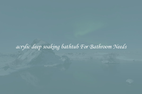 acrylic deep soaking bathtub For Bathroom Needs