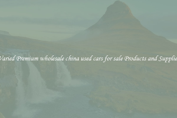 Varied Premium wholesale china used cars for sale Products and Supplies