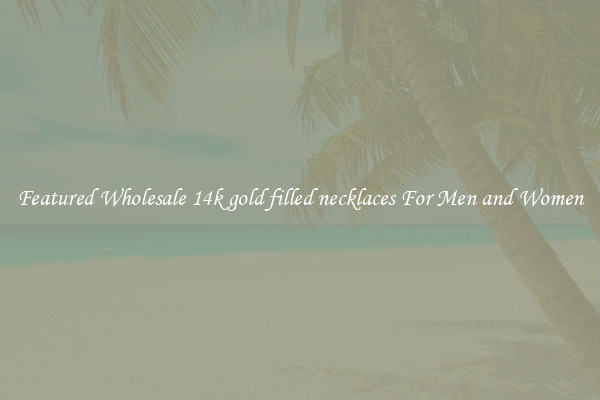 Featured Wholesale 14k gold filled necklaces For Men and Women