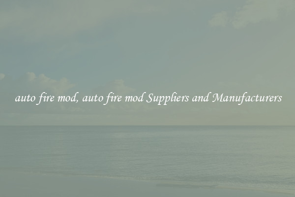 auto fire mod, auto fire mod Suppliers and Manufacturers