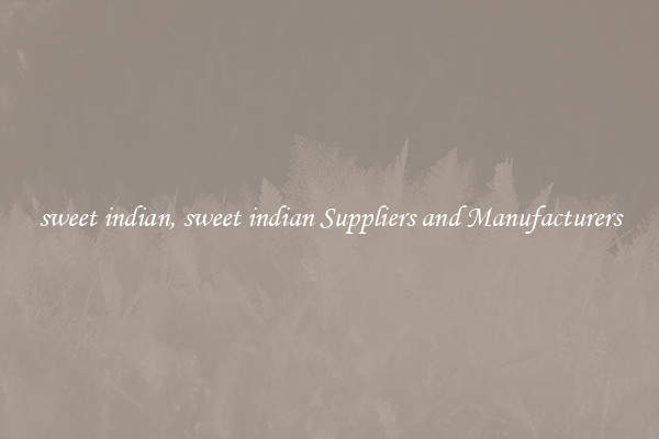 sweet indian, sweet indian Suppliers and Manufacturers