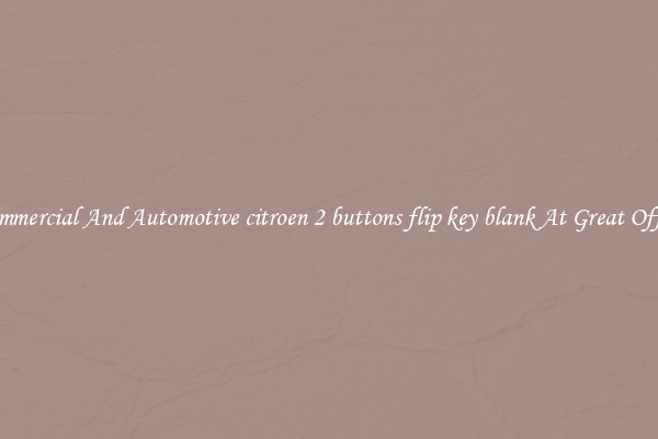 Commercial And Automotive citroen 2 buttons flip key blank At Great Offers