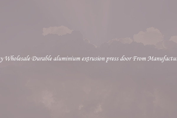 Buy Wholesale Durable aluminium extrusion press door From Manufacturers