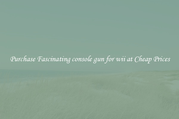 Purchase Fascinating console gun for wii at Cheap Prices