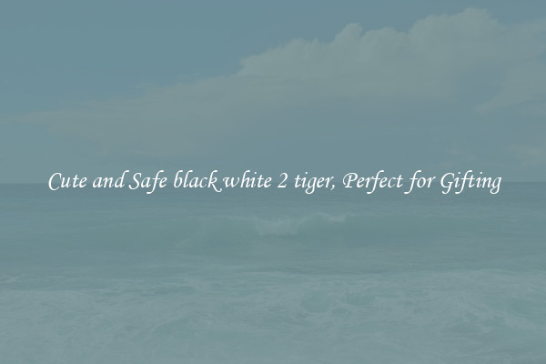 Cute and Safe black white 2 tiger, Perfect for Gifting
