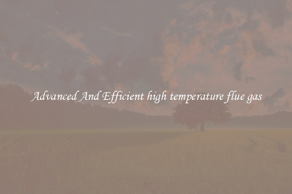 Advanced And Efficient high temperature flue gas