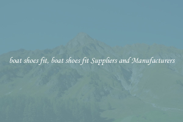 boat shoes fit, boat shoes fit Suppliers and Manufacturers
