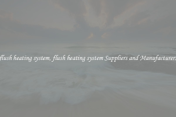 flush heating system, flush heating system Suppliers and Manufacturers