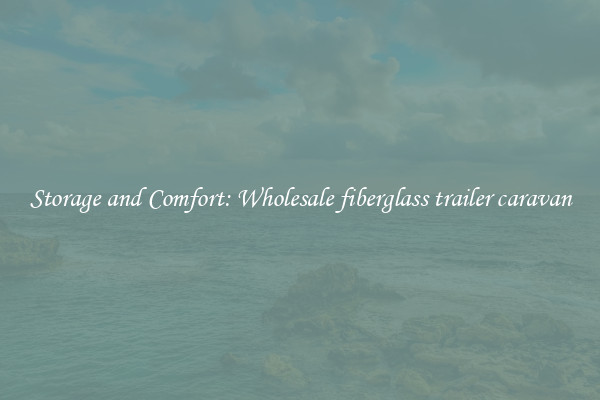 Storage and Comfort: Wholesale fiberglass trailer caravan