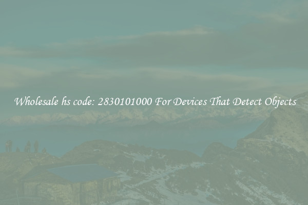 Wholesale hs code: 2830101000 For Devices That Detect Objects