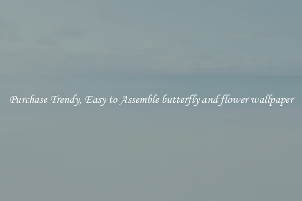 Purchase Trendy, Easy to Assemble butterfly and flower wallpaper