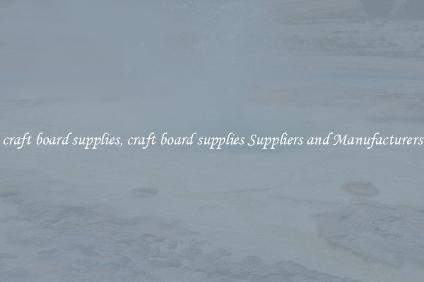 craft board supplies, craft board supplies Suppliers and Manufacturers