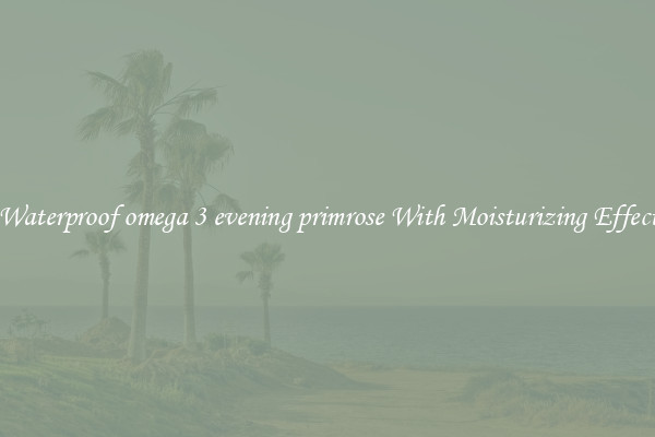 Waterproof omega 3 evening primrose With Moisturizing Effect