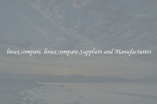 linux compare, linux compare Suppliers and Manufacturers