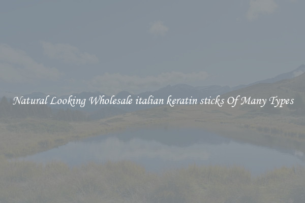 Natural Looking Wholesale italian keratin sticks Of Many Types