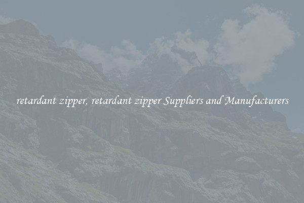 retardant zipper, retardant zipper Suppliers and Manufacturers