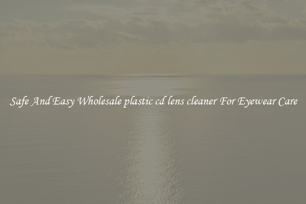 Safe And Easy Wholesale plastic cd lens cleaner For Eyewear Care