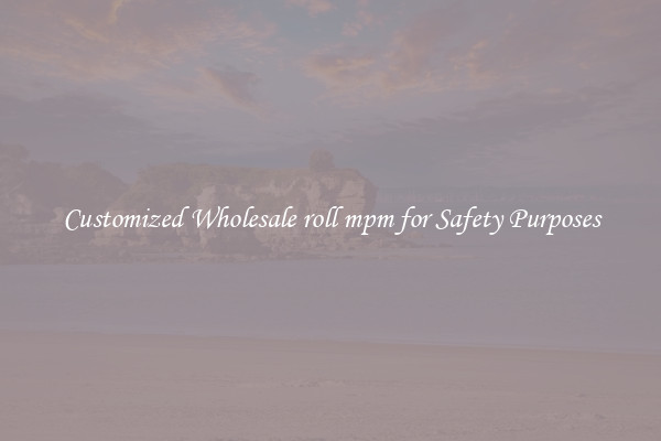 Customized Wholesale roll mpm for Safety Purposes