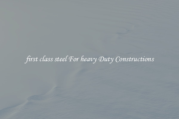 first class steel For heavy Duty Constructions