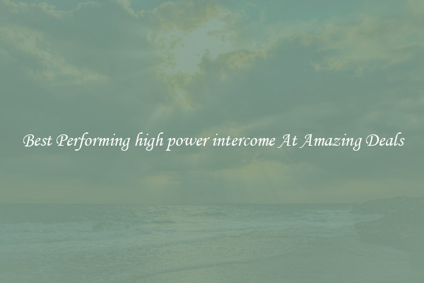 Best Performing high power intercome At Amazing Deals