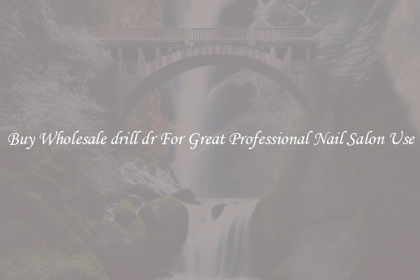 Buy Wholesale drill dr For Great Professional Nail Salon Use
