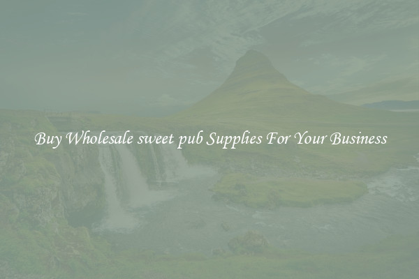 Buy Wholesale sweet pub Supplies For Your Business