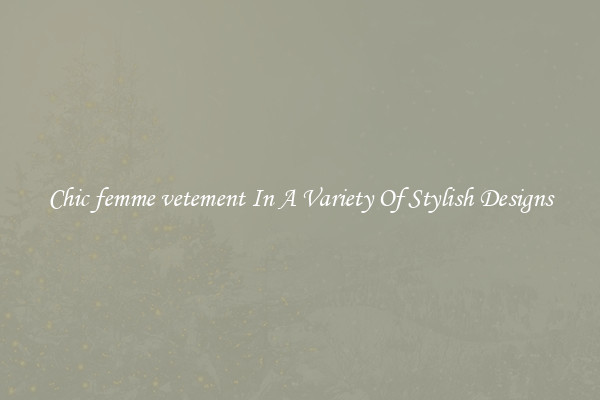 Chic femme vetement In A Variety Of Stylish Designs