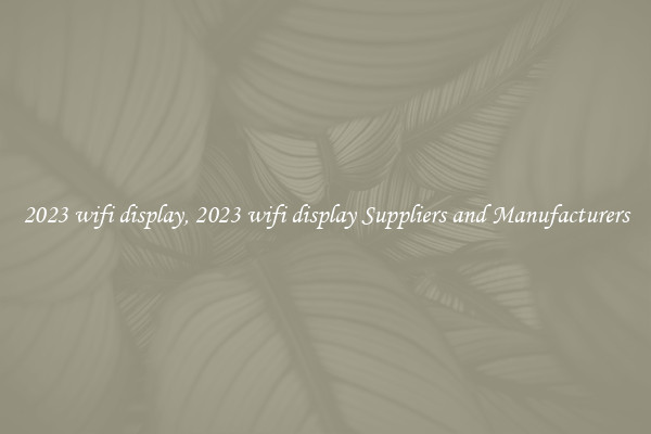2023 wifi display, 2023 wifi display Suppliers and Manufacturers