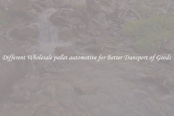 Different Wholesale pallet automotive for Better Transport of Goods 