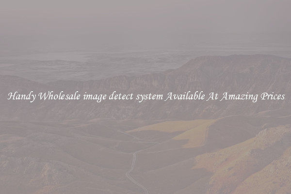 Handy Wholesale image detect system Available At Amazing Prices