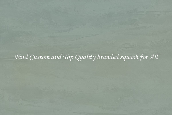 Find Custom and Top Quality branded squash for All
