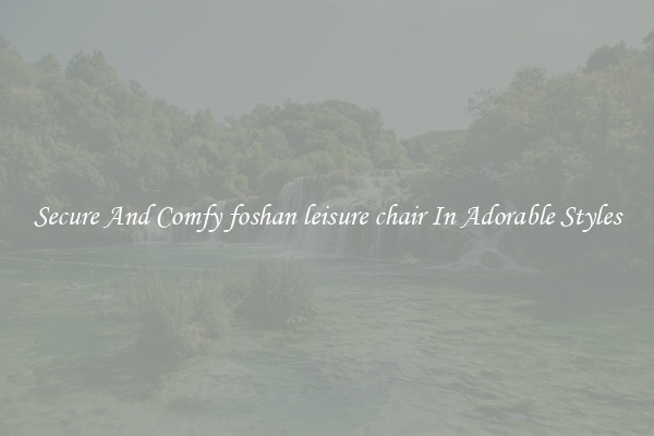 Secure And Comfy foshan leisure chair In Adorable Styles