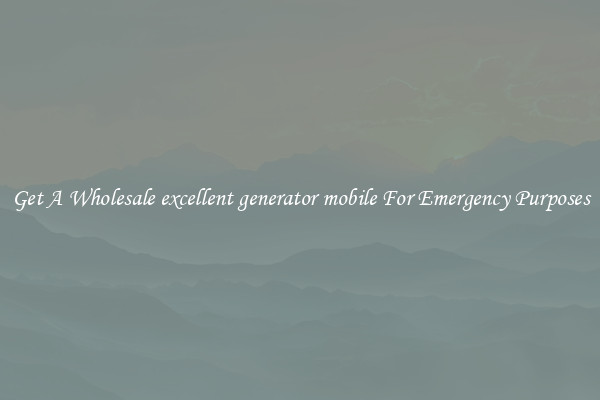 Get A Wholesale excellent generator mobile For Emergency Purposes