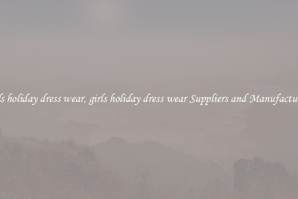 girls holiday dress wear, girls holiday dress wear Suppliers and Manufacturers