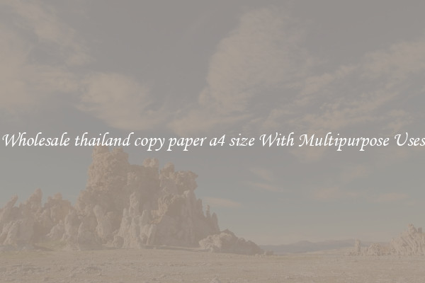 Wholesale thailand copy paper a4 size With Multipurpose Uses