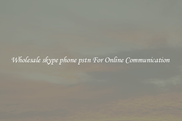 Wholesale skype phone pstn For Online Communication 