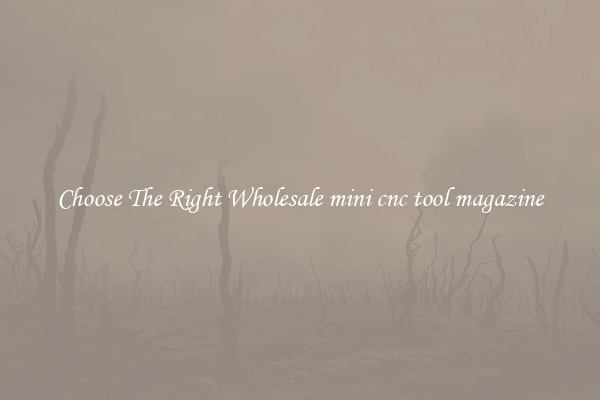Choose The Right Wholesale mini cnc tool magazine