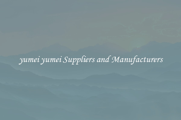 yumei yumei Suppliers and Manufacturers
