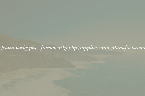 frameworks php, frameworks php Suppliers and Manufacturers