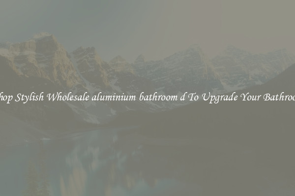 Shop Stylish Wholesale aluminium bathroom d To Upgrade Your Bathroom