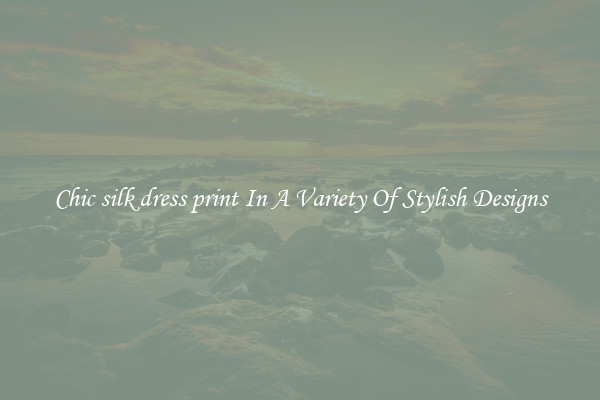 Chic silk dress print In A Variety Of Stylish Designs