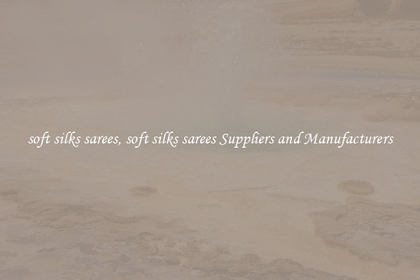 soft silks sarees, soft silks sarees Suppliers and Manufacturers