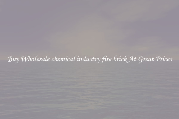 Buy Wholesale chemical industry fire brick At Great Prices