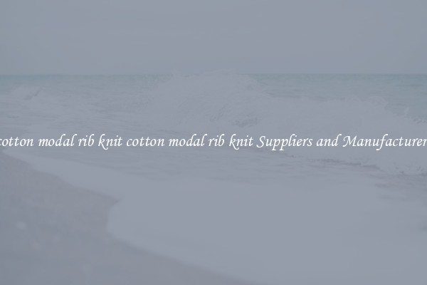 cotton modal rib knit cotton modal rib knit Suppliers and Manufacturers