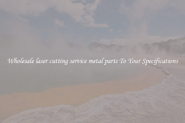 Wholesale laser cutting service metal parts To Your Specifications